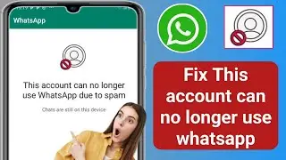 This account can no longer use whatsapp due to spam/This account can no longer use whatsapp solution