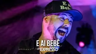 Eh Expresso - E AI BEBÊ  - 