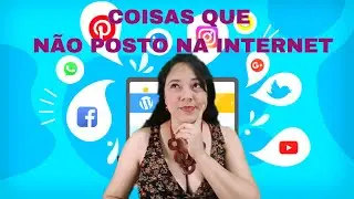 COISAS QUE NÃO POSTO NA INTERNET