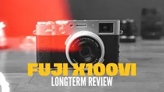 6 Months with the Fujifilm X100VI...Should you still buy it?