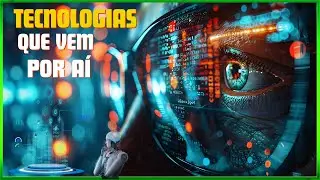TECNOLOGIAS QUE VEM POR AÍ.