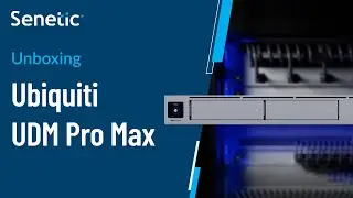 Ubiquiti UniFi Dream Machine Pro Max Unboxing | Senetic | UniFi