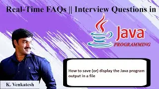 7. How to save or display the java program output in a file | Java Interview Questions |K. Venkatesh