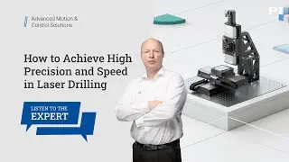 Expert Interview: Improving Laser Drilling Performance with Precision Motion Control