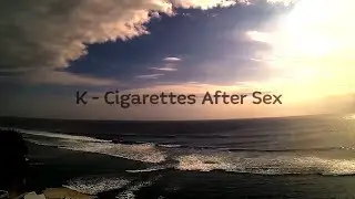 Cigarettes After Sex - K (Lyrics / Lyric Video)