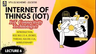 IoT Connectivity Technologies:IEEE 802.15.4, Zigbee, Thread, ISA100.11A, WirelessHART,-Lec 6 