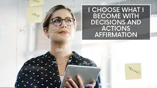 I Choose What I Become With My Decisions And Actions Affirmation