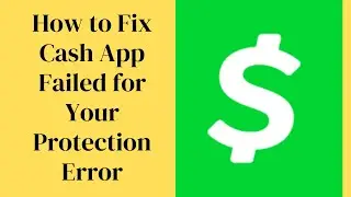 How to Fix Cash App Failed for Your Protection Error