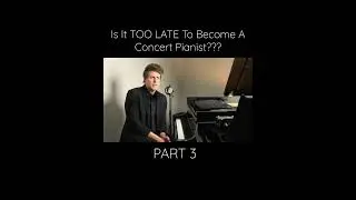 Is It TOO LATE To Become a Concert Pianist? Part 3 #Shorts