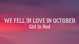 We Fell In Love In October - Girl In Red (Lyrics)