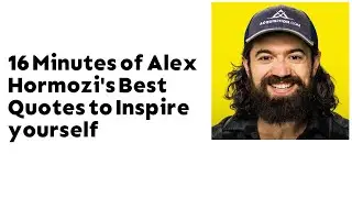 16 Minutes of Alex Hormozi's Best Quotes to make you take action