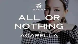 NAYEON 「ALL OR NOTHING」 Acapella