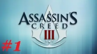 Assassin's Creed 3 Playthrough Ep.1: Why Won't These People Say Something???