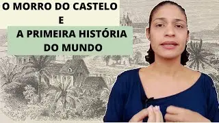 O Morro do Castelo e A Primeira História do Mundo