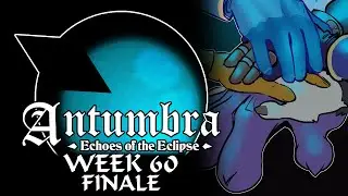 Antumbra: Echoes of the Eclipse - Week 60 & Finale - Dawn of a new Day