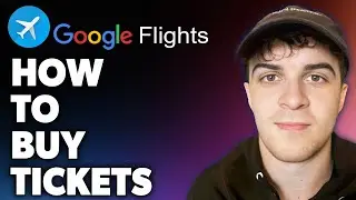 How to Buy Tickets on Google Flights (Full 2024 Guide)