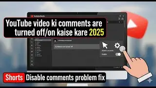 youtube video ki comments are turned off/on kaise kare 2025 | Shorts Disable comments problem fix