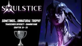 Soulstice - [Sometings... unnatural Trophy] Transcended Difficulty - [DIAMOND RANK]