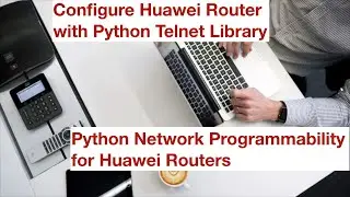How to Telnet and Configure Huawei Router with a Python Programming Script