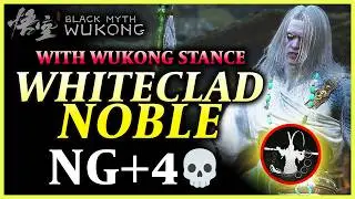 Black Myth: Wukong - Beating WHITECLAD NOBLE NG+4 with WUKONG STANCE Unlocked!