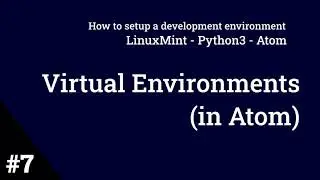 Part 7: Virtual Environments (in Atom)