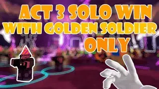 ACT 3 SOLO TRIUMPH WITH ONLY GOLDEN SOLDIER / Tower Defense Simulator