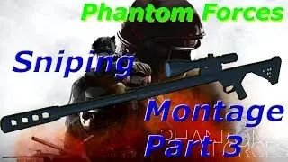 Sniping Montage Part 3 - Roblox (Phantom Forces!!)