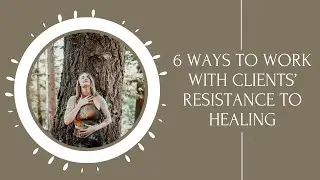 Working with resistance: 6 Ways Therapists and Coaches Can Help Clients Overcome Blocks to Healing