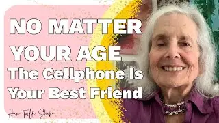 No Matter Your Age, the Cellphone is Your Best Friend   Sheila Finkelstein