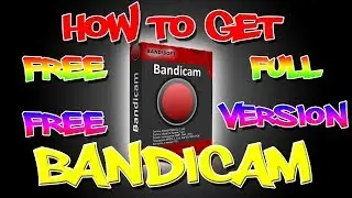 HOW TO GET BANDICAM FULL VERSION FOR FREE (UPDATED)