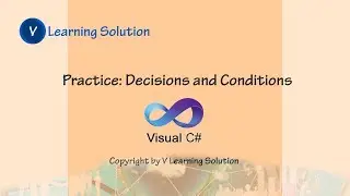 Decisions and Conditions Practice with C#