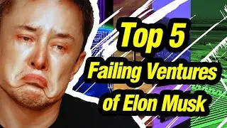 Top 5 Failing Ventures of Elon Musk