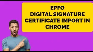 How to Import EPFO DSC Signer Utility Certificate in Chrome