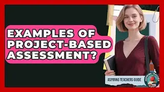 Examples Of Project-based Assessment? - Aspiring Teacher Guide