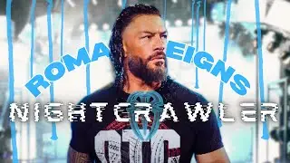 Roman Reigns | Nightcrawler | Edit