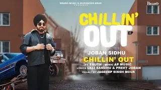 Chillin Out  -  Preet Joban | EP | Braro Music | Latest Punjabi Songs | New Punjabi Song 2024