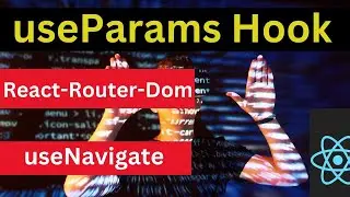 React Hooks , useParams Hook Complete guide , React Router Dom and useNavigate Hook