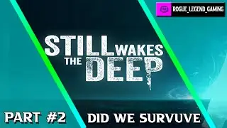 Still Wakes the Deep Part 2 Will We Survive
