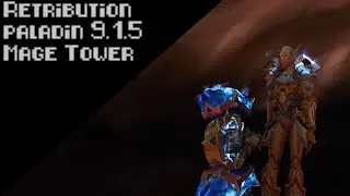 Retribution Paladin 9.1.5 Mage Tower