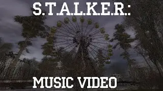 S.T.A.L.K.E.R.: Music Video