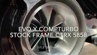 Compturbo ctrx 5858 Evo X bolt on