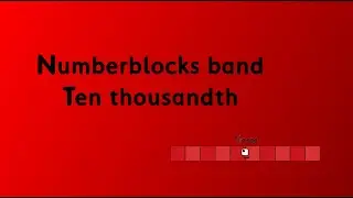 Numberblocks band Ten thousandth