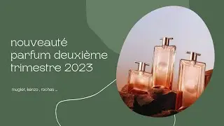 nouveauté parfum deuxième trimestre 2023