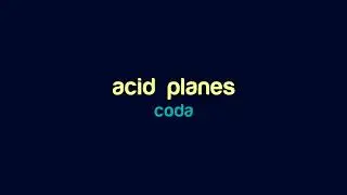 coda - acid planes