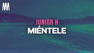Junior H - MIÉNTELE (Letra/Lyrics)