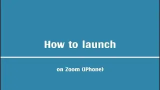 Launching on Zoom (iPhone Version)