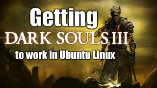 Getting Dark Souls 3 to Work in Ubuntu Linux