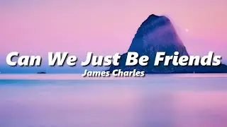 James Charles - Can We Just Be Friends (slowed + reverb)