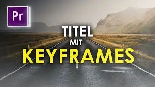 Wie Erstellt Man mit KEYFRAMES coole TITEL ANIMATIONEN in Premiere Pro? | PREMIERE PRO CC TUTORIAL