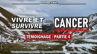 VIVRE ET SURVIVRE AVEC UN CANCER -TÉMOIGNAGE PARTIE4 - GUÉRISON ET RECHUTE